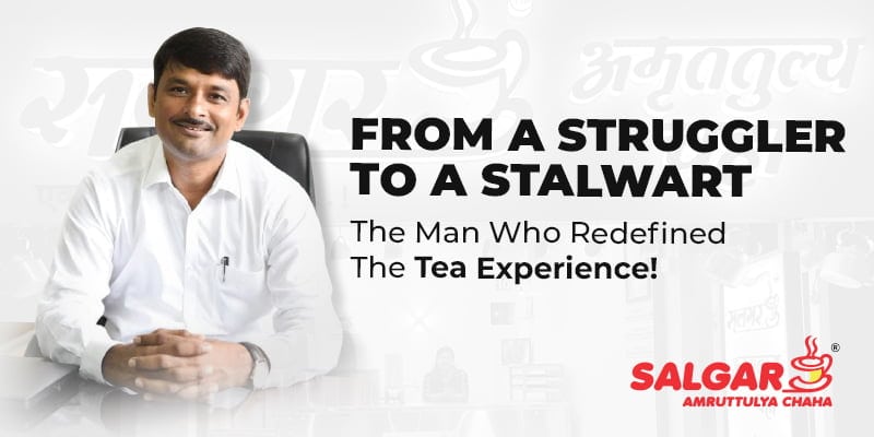 Dadu Salgar, the Man Who Redefined the Tea Experience!